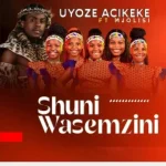 Shuni waseMzini – Uyoze Acikeke