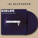 DJ Bluetooth & Roger Up – Rich Love (Extended Vocal Mix)