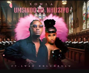 Xowla – Umsindo We Nhliziyo Ft Lwah Ndlunkulu