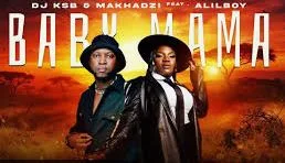 DJ KSB & Makhadzi – Baby Mama