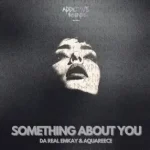 Da Real Emkay & AquaReece – Something About You