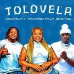 Miss Hilary, Murumba Pitch & Simefree – Tolovela