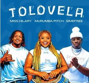 Miss Hilary, Murumba Pitch & Simefree – Tolovela