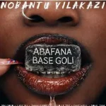 Nobantu Vilakazi, DBN Gogo, Lady Du & Tman Xpress – Abafana Base Goli