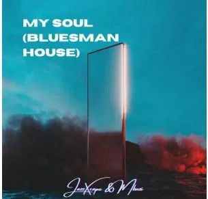 JazzXcape & MBUZI – My Soul, Bluesman House