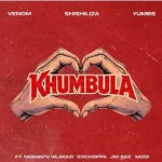 Venom, Shishiliza & Yumbs – Khumbula