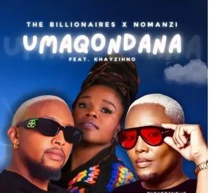 The Billionaires & NOMANZI – Umaqondana