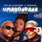 The Billionaires & NOMANZI – Umaqondana