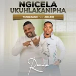 Thandazani – Ngicel’ Ukuhlakanipha Remix