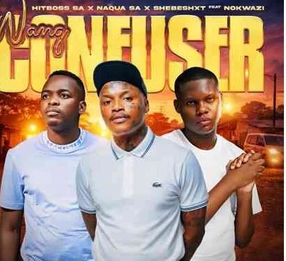 Hitboss, Naqua SA & Shebeshxt – Wang Confuser