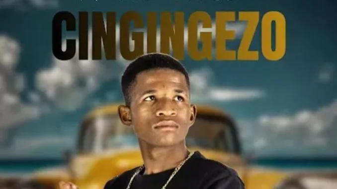  CINGINGEZO – NGACISHE NGAZBULALA 