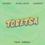 Joozey, Musa Keys & Marioo – Tobetsa