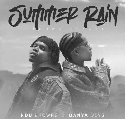 Ndu Browns, Danya Devs & Blaq Diamond – Summer Rain (phuma langa)