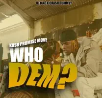 Kash Promise Move , Dj Mac - Who Dem