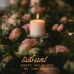 HIKEYZ, Malum Drip SA & Tumi Musiq – Isibani