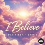 Dav Risen & Exte C – I Believe