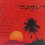 Topic, Shimza & A7S – Missing You
