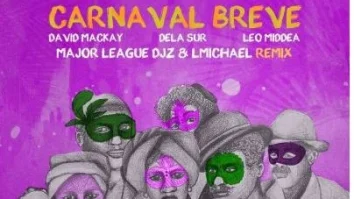 David Mackay, Dela Sur, Leo Middea, Major League DJz & LMichael – Carnaval Breve