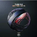 Tumi R.E – Better Days