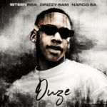 18Teen RSA, Drizzy Sam RSA & Narco SA – Duze