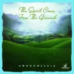 UMngomezulu – The Spirit Came From The Ground