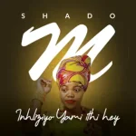 Shado M - Inhliziyo Yami Ithi Hey