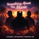 Ladi Adiosoul – Something About The Music