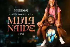 Makhosi – Mina Nawe (I Do) ft Nomfundo Moh