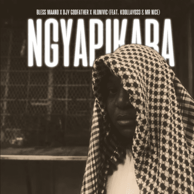 Bless Maano, Djy Godfather & Hlonivic ft Koollay033 & Mr Nice – Ngyapikara