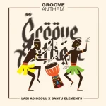 Ladi Adiosoul & Bantu Elements – Groove Anthem