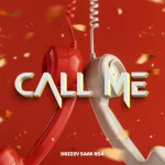 Drizzy Sam (RSA) – Call Me