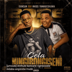 Duncan – Cela Ningibongiseni (RIP Scebi Mfts)