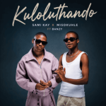 Sami Kay & Misokuhle – Kuloluthando ft Banzy Slangwe