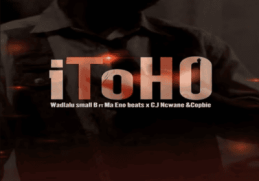 WadlaLu Small B – iToho ft Ma Eno Beats, CJ Ncwane & Cophie