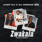 Chef DJ & DJ Mremz – Zwakala ft Liebah