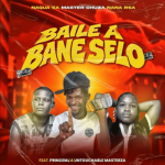 Naqua SA, Master Chuza & Nana RSA – Baile A Bane Selo ft PrinceMJ & Untouchable MasterZA