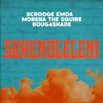 Scrooge KmoA, Morena The Squire & BougaShade – Sukendleleni