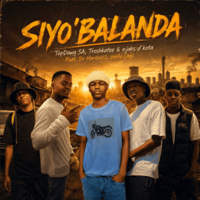 TopDawg SA, Troshkatee & Njaks D’Kota – Siyo’balanda ft Dr Martin012 & Ceefu CNGS